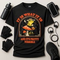 It Is What It Is And ItS Pretty Terrible Performance Shirt