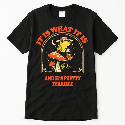 It Is What It Is And ItS Pretty Terrible Tall T-Shirt