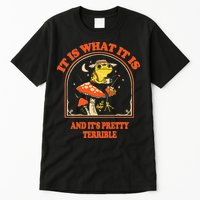 It Is What It Is And ItS Pretty Terrible Tall T-Shirt