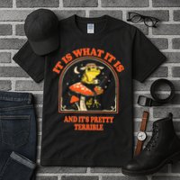 It Is What It Is And ItS Pretty Terrible Tall T-Shirt