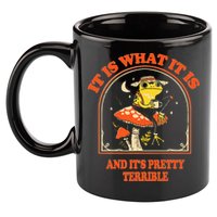 It Is What It Is And ItS Pretty Terrible 11oz C Handle Ceramic Mug