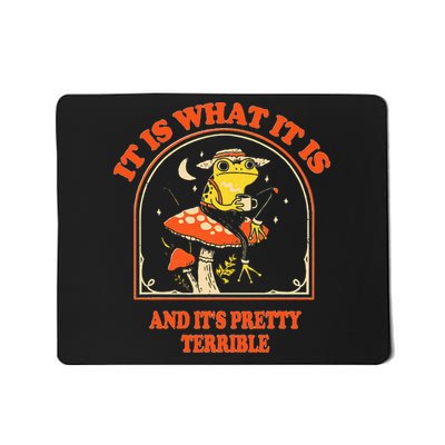 It Is What It Is And ItS Pretty Terrible Mousepad