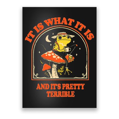 It Is What It Is And ItS Pretty Terrible Poster