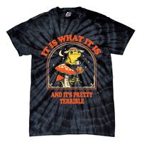 It Is What It Is And ItS Pretty Terrible Tie-Dye T-Shirt