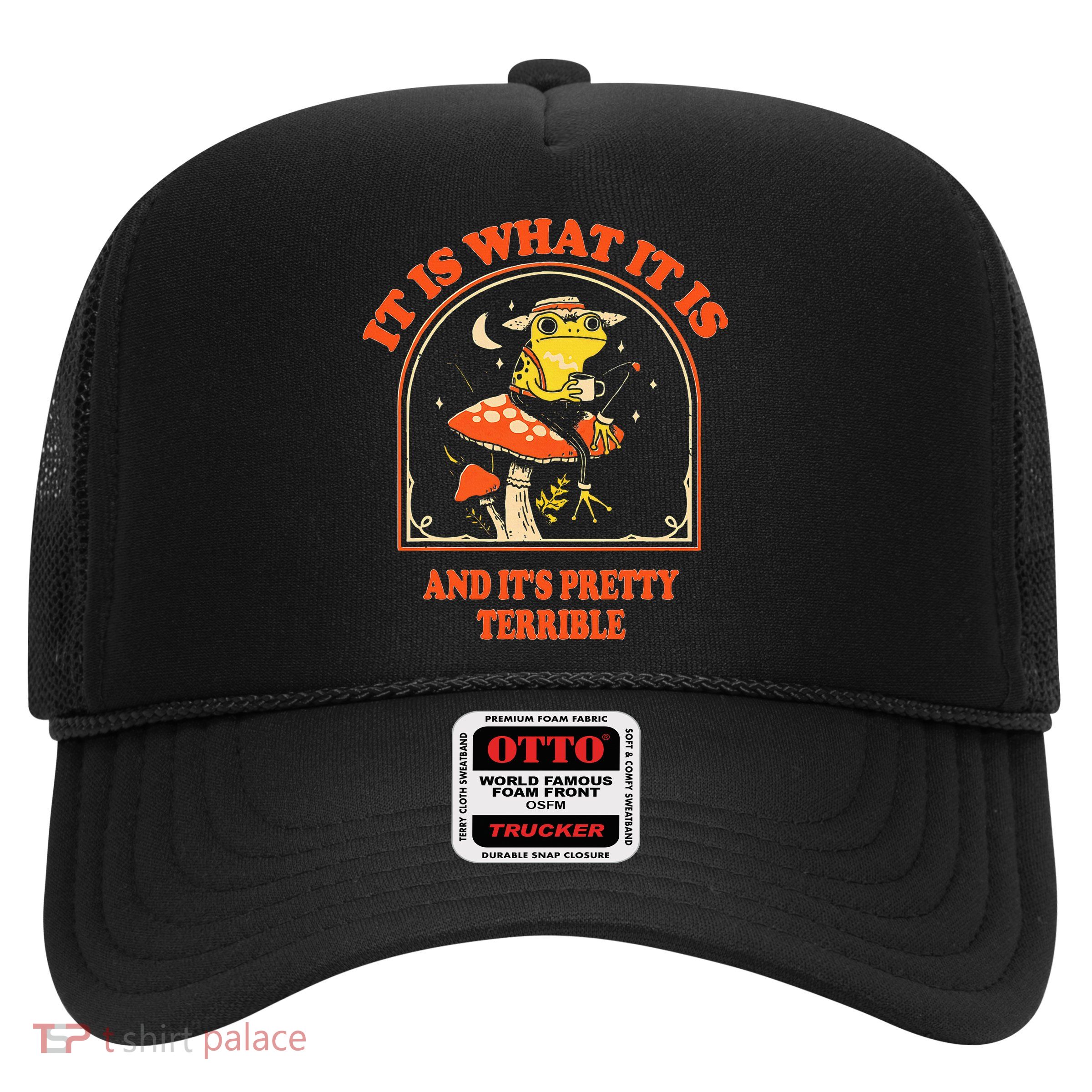 It Is What It Is And ItS Pretty Terrible Trucker Hat