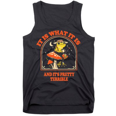 It Is What It Is And ItS Pretty Terrible Tank Top