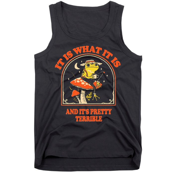 It Is What It Is And ItS Pretty Terrible Tank Top