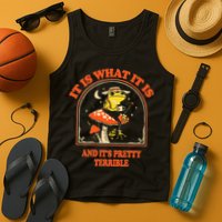 It Is What It Is And ItS Pretty Terrible Tank Top