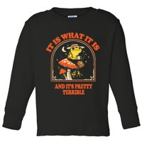 It Is What It Is And ItS Pretty Terrible Toddler Long Sleeve Shirt