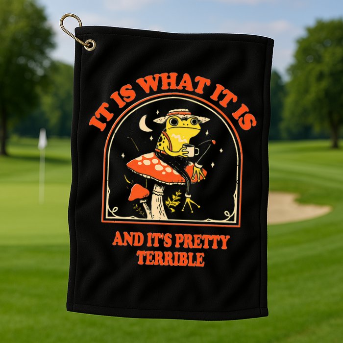 It Is What It Is And ItS Pretty Terrible Golf Towel
