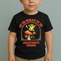 It Is What It Is And ItS Pretty Terrible Toddler T-Shirt