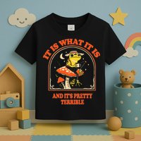 It Is What It Is And ItS Pretty Terrible Toddler T-Shirt