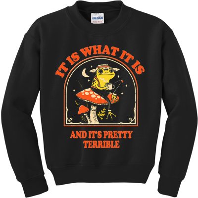 It Is What It Is And ItS Pretty Terrible Kids Sweatshirt