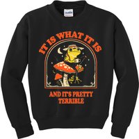 It Is What It Is And ItS Pretty Terrible Kids Sweatshirt