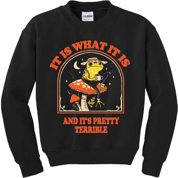 It Is What It Is And ItS Pretty Terrible Kids Sweatshirt