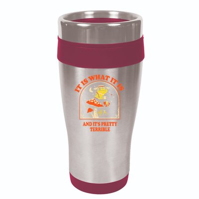 It Is What It Is And ItS Pretty Terrible 16oz Travel Tumbler