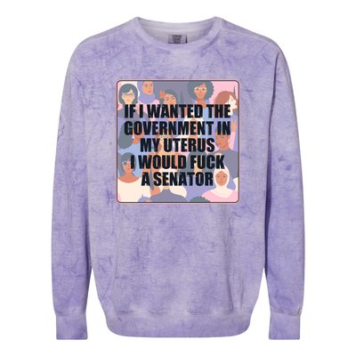 If I Wanted The Government In My Uterus I Would Fuck A Senator Colorblast Crewneck Sweatshirt