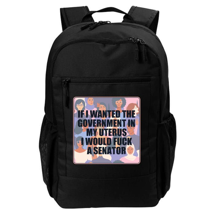 If I Wanted The Government In My Uterus I Would Fuck A Senator Backpack