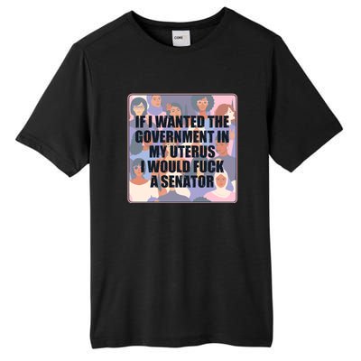 If I Wanted The Government In My Uterus I Would Fuck A Senator Tall Fusion ChromaSoft Performance T-Shirt