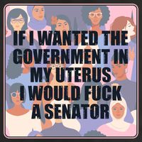 If I Wanted The Government In My Uterus I Would Fuck A Senator Trucker Hat