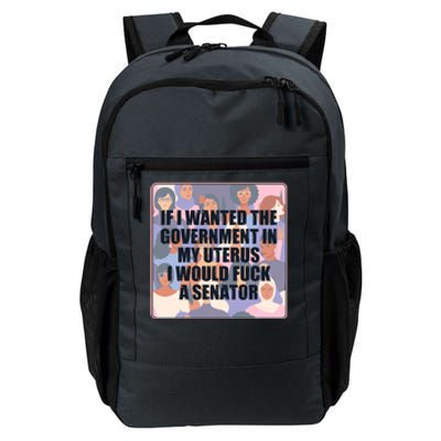 If I Wanted The Government In My Uterus I Would Fuck A Senator Daily Commute Backpack