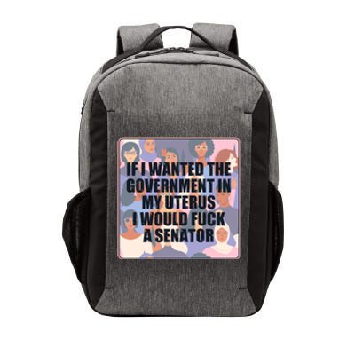 If I Wanted The Government In My Uterus I Would Fuck A Senator Vector Backpack