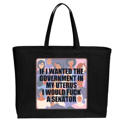 If I Wanted The Government In My Uterus I Would Fuck A Senator Cotton Canvas Jumbo Tote