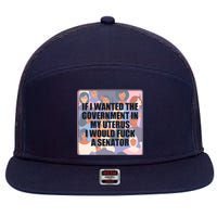 If I Wanted The Government In My Uterus I Would Fuck A Senator 7 Panel Mesh Trucker Snapback Hat