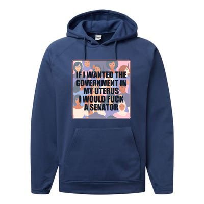 If I Wanted The Government In My Uterus I Would Fuck A Senator Performance Fleece Hoodie