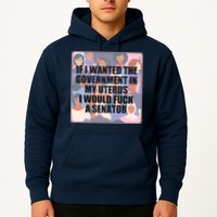 If I Wanted The Government In My Uterus I Would Fuck A Senator Hoodie