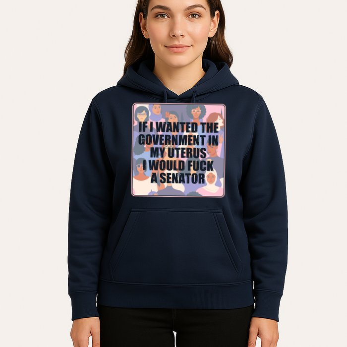 If I Wanted The Government In My Uterus I Would Fuck A Senator Hoodie