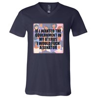 If I Wanted The Government In My Uterus I Would Fuck A Senator V-Neck T-Shirt