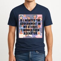 If I Wanted The Government In My Uterus I Would Fuck A Senator V-Neck T-Shirt
