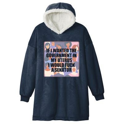 If I Wanted The Government In My Uterus I Would Fuck A Senator Hooded Wearable Blanket