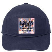 If I Wanted The Government In My Uterus I Would Fuck A Senator 7-Panel Snapback Hat