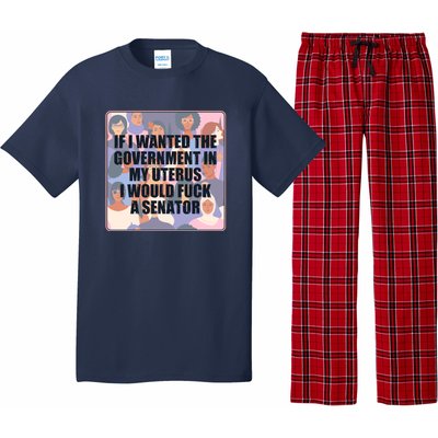 If I Wanted The Government In My Uterus I Would Fuck A Senator Pajama Set