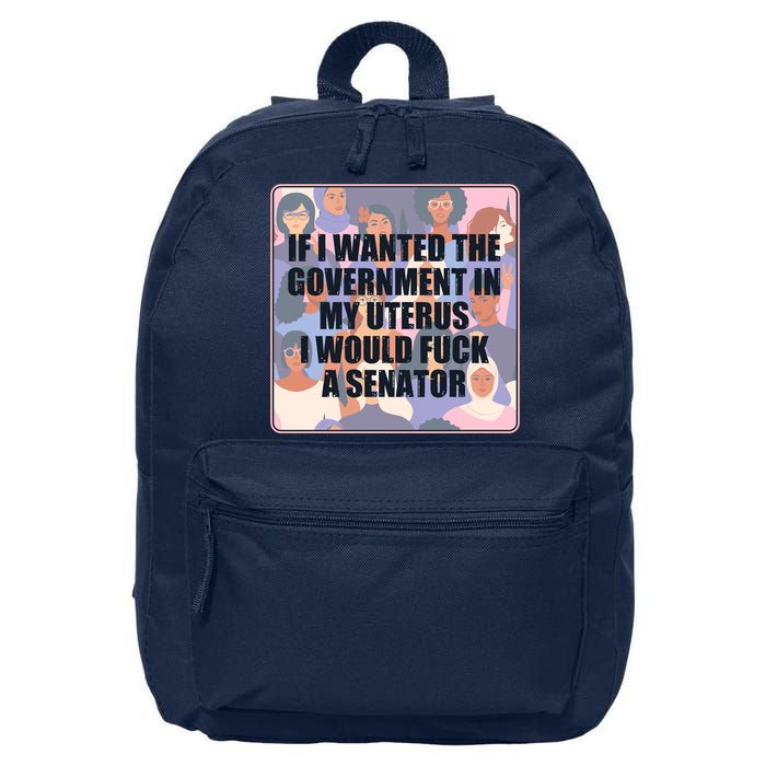 If I Wanted The Government In My Uterus I Would Fuck A Senator 16 in Basic Backpack