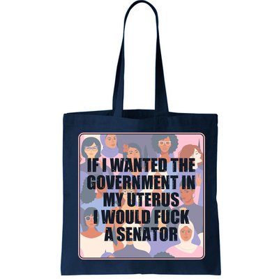 If I Wanted The Government In My Uterus I Would Fuck A Senator Bag