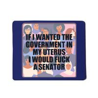 If I Wanted The Government In My Uterus I Would Fuck A Senator Mousepad