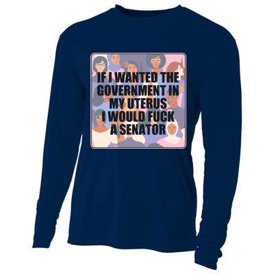 If I Wanted The Government In My Uterus I Would Fuck A Senator Cooling Performance Long Sleeve Crew