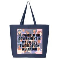 If I Wanted The Government In My Uterus I Would Fuck A Senator 25L Jumbo Tote