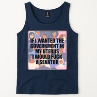 If I Wanted The Government In My Uterus I Would Fuck A Senator Tank Top