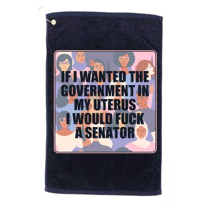 If I Wanted The Government In My Uterus I Would Fuck A Senator Golf Towel