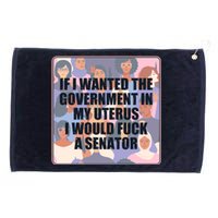 If I Wanted The Government In My Uterus I Would Fuck A Senator Grommeted Golf Towel