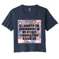 If I Wanted The Government In My Uterus I Would Fuck A Senator Crop Top