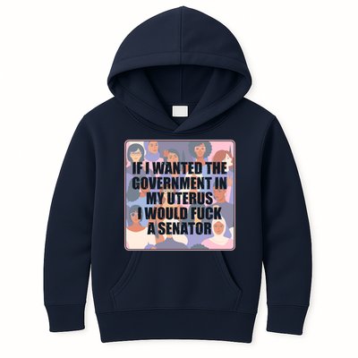 If I Wanted The Government In My Uterus I Would Fuck A Senator Kids Hoodie