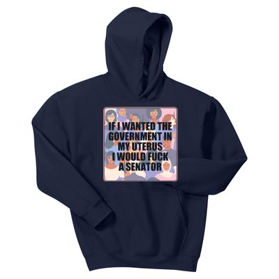 If I Wanted The Government In My Uterus I Would Fuck A Senator Kids Hoodie