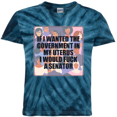 If I Wanted The Government In My Uterus I Would Fuck A Senator Kids Tie-Dye T-Shirt