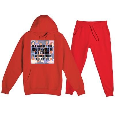 If I Wanted The Government In My Uterus I Would Fuck A Senator Premium Hooded Sweatsuit Set