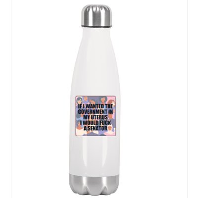 If I Wanted The Government In My Uterus I Would Fuck A Senator Stainless Steel Insulated Water Bottle